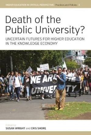 Death of the Public University?: Uncertain Futures for Higher Education in the Knowledge Economy by Susan Wright 9781789200911