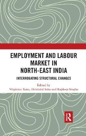 Employment and Labour Market in North-East India: Interrogating Structural Changes by Virginius Xaxa