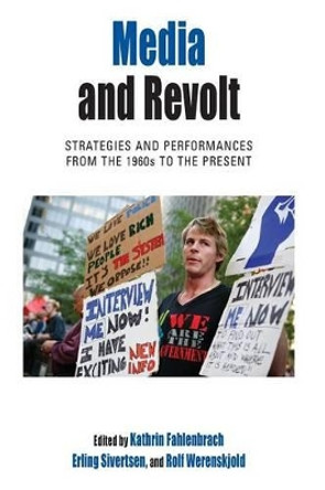 Media and Revolt: Strategies and Performances from the 1960s to the Present by Kathrin Fahlenbrach 9781785330421