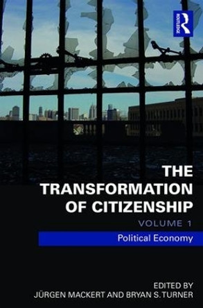 The Transformation of Citizenship, Volume 1: Political Economy by Jurgen Mackert 9781138672901