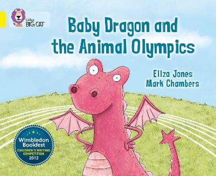 Baby Dragon and the Animal Olympics: Band 03/Yellow (Collins Big Cat) by Eliza Jones