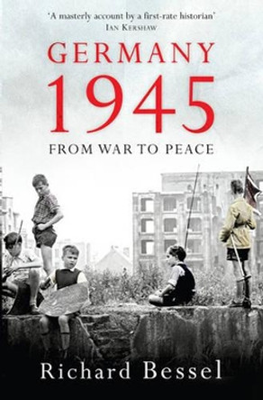 Germany 1945: From War to Peace by Richard Bessel 9781416526193