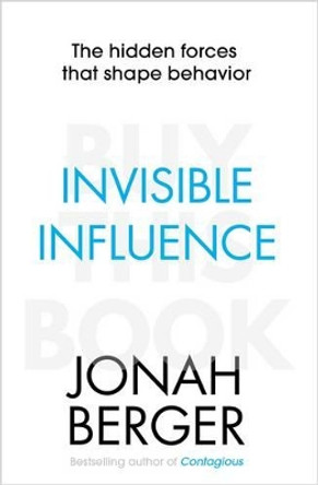 Invisible Influence: The hidden forces that shape behaviour by Jonah Berger 9781471148040