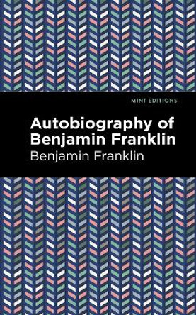 Autobiography of Benjamin Franklin by Benjamin Franklin 9781513208053