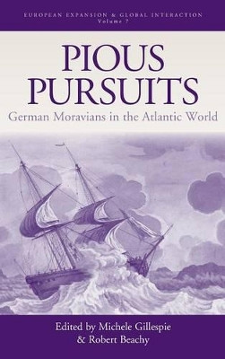 Pious Pursuits: German Moravians in the Atlantic World Michele Gillespie 9781845453398