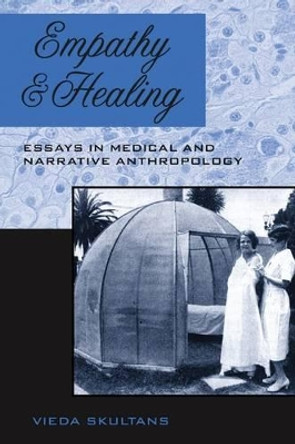 Empathy and Healing: Essays in Medical and Narrative Anthropology by Vieda Skultans 9781845453503