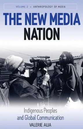 The New Media Nation: Indigenous Peoples and Global Communication by Valerie Alia 9781845454203