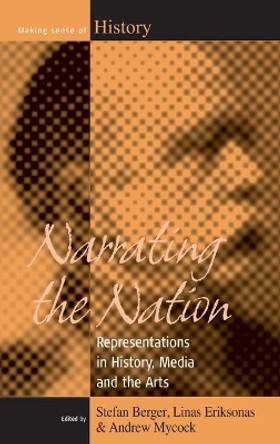 Narrating the Nation: Representations in History, Media and the Arts by Stefan Berger 9781845454241