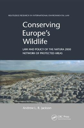 Conserving Europe's Wildlife: Law and Policy of the Natura 2000 Network of Protected Areas Andrew L.R. Jackson (University College Dublin, Ireland) 9780367508548