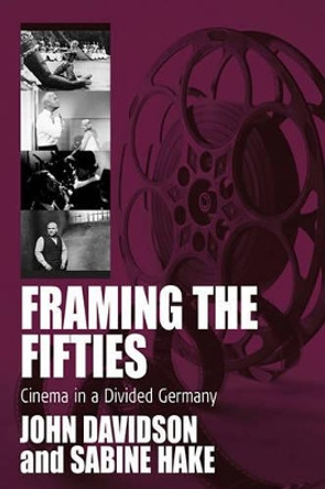 Framing the Fifties: Cinema in a Divided Germany by John Davidson 9781845455361