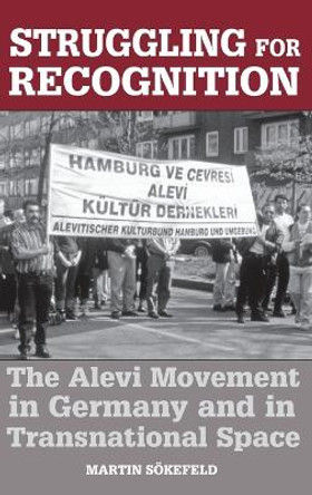 Struggling for Recognition: The Alevi Movement in Germany and in Transnational Space by Martin Sokefeld 9781845454784