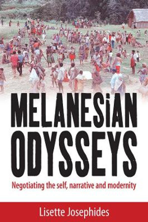 Melanesian Odysseys: Negotiating the Self, Narrative, and Modernity by Lisette Josephides 9781845455255