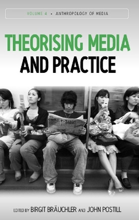Theorising Media and Practice by Birgit Brauchler 9781845457419
