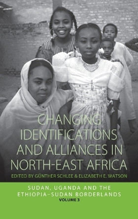 Changing Identifications and Alliances in North-East Africa: v. 2: Sudan, Uganda, and the Ethiopia-Sudan Borderlands by Gunther Schlee 9781845456047