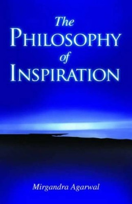 The Philosophy of Inspiration by Agarwal Mirgandra 9781845572808
