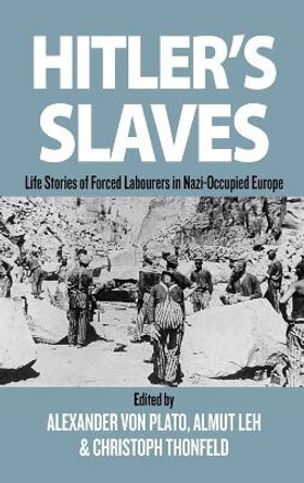 Hitler's Slaves: Life Stories of Forced Labourers in Nazi-Occupied Europe by Alexander von Plato 9781845456986