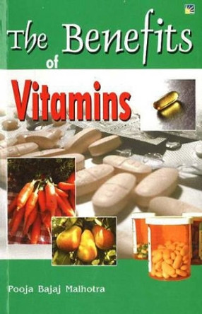 Benefits of Vitamins by Pooja Bajaj Malhotra 9781845576455