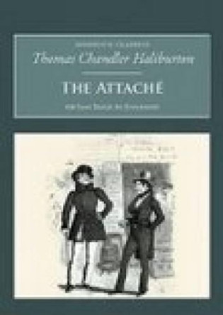 The Attache: Or Sam Slick in England: Nonsuch Classics by Thomas Chandler Haliburton 9781845880491