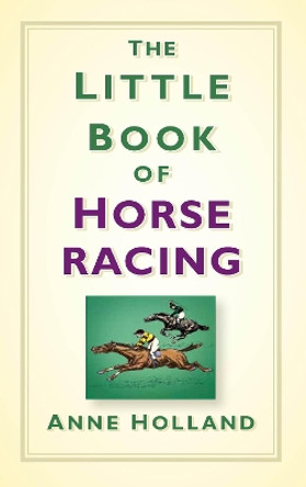 The Little Book of Horse Racing by Anne Holland 9781845888190