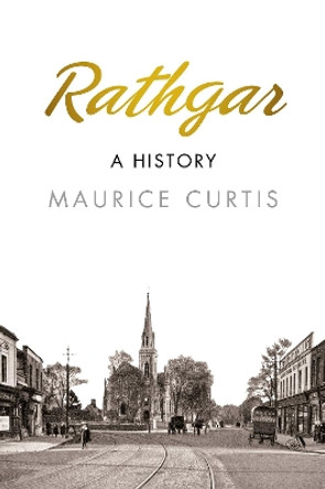 Rathgar: A History by Maurice Curtis 9781845888862