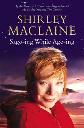 Sage-ing While Age-ing by Shirley MacLaine 9781847392046