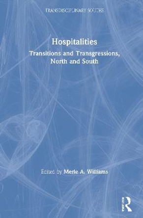 Hospitalities: Transitions and Transgressions, North and South by Merle A. Williams