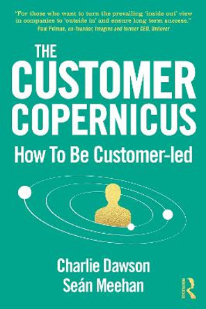 The Customer Copernicus: How to be Customer Led by Charlie Dawson