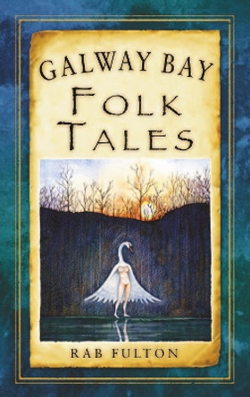 Galway Bay Folk Tales by Rab Swannock Fulton 9781845887797