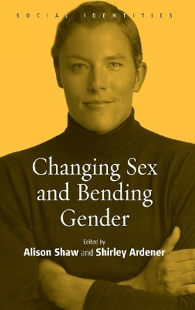 Changing Sex and Bending Gender by Alison Shaw 9781845450533