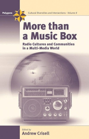 More Than a Music Box: Radio Cultures and Communities in a Multi-Media World by Andrew Crisell 9781845450465