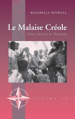 Le Malaise Creole: Ethnic Identity in Mauritius Rosabelle Boswell 9781845450755