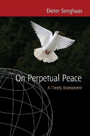 On Perpetual Peace: A Timely Assessment by Dieter Senghaas 9781845453251