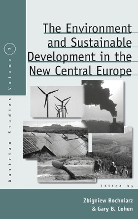 The Environment and Sustainable Development in the New Central Europe by Zbignew Bochniarz 9781845451448