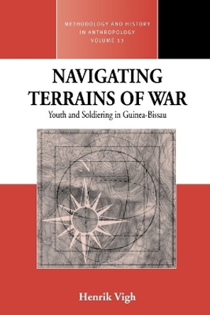 Navigating Terrains of War: Youth and Soldiering in Guinea-Bissau by Henrik E. Vigh 9781845451493