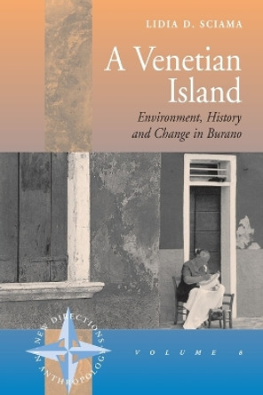 A Venetian Island: Environment, History and Change in Burano by Lidia D. Sciama 9781845451561