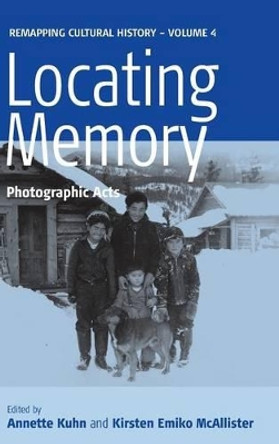 Locating Memory: Photographic Acts by Annette Kuhn 9781845452193