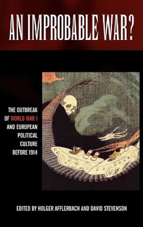 An Improbable War?: The Outbreak of World War I and European Political Culture before 1914 by Holger Afflerbach 9781845452759