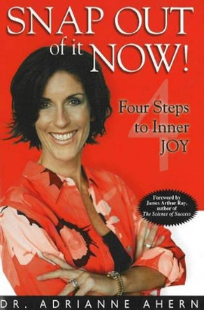Snap Out of It Now!: Four Steps to Inner Joy by Adrianne Ahern 9781591810568