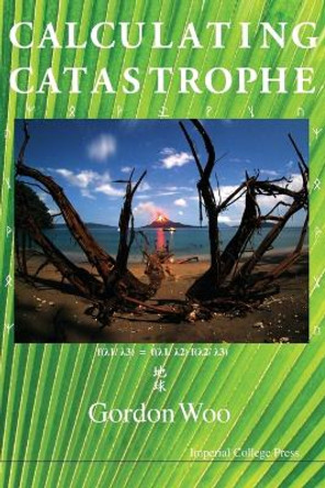 Calculating Catastrophe by Gordon Woo 9781848167391