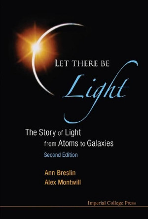 Let There Be Light: The Story Of Light From Atoms To Galaxies (2nd Edition) by Alex Montwill 9781848167582