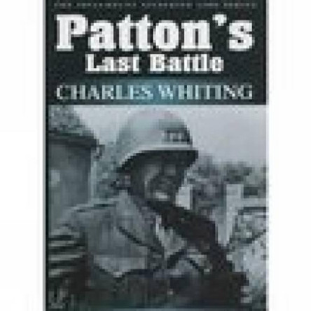 Patton's Last Battle: The Spellmount Siegfried Line Series Volume Eight by Charles Whiting 9781862271494