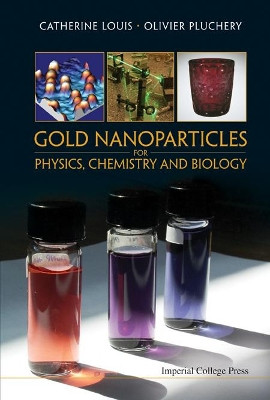 Gold Nanoparticles For Physics, Chemistry And Biology by Catherine Louis 9781848168060