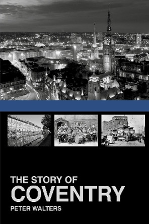 The Story of Coventry by Peter Walters 9781860776922