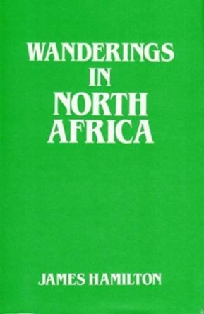 Wanderings in North Africa by James Hamilton 9781850770244