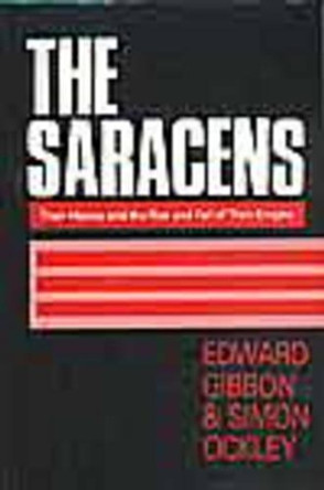 The Saracens: Their History and the Rise and Fall of Their Empire by Edward Gibbon 9781850770480