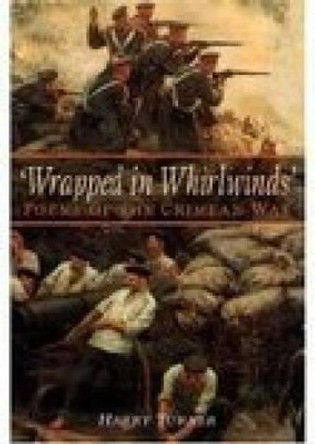 'Wrapped in Whirlwinds': Poems of the Crimean War by Harry Turner 9781862272798