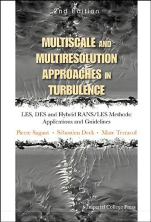 Multiscale And Multiresolution Approaches In Turbulence - Les, Des And Hybrid Rans/les Methods: Applications And Guidelines (2nd Edition) by Pierre Sagaut 9781848169869