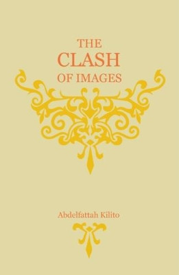 The Clash of Images by Abdelfattah Kilito 9781850773108