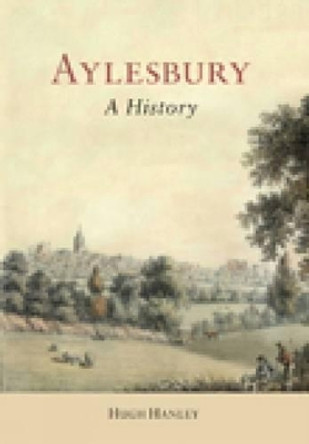 Aylesbury: A History by Hugh Hanley 9781860774966