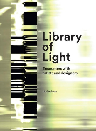 Library of Light: Encounters With Artists And Designers: 2018 by Jo Joelson 9781848222533